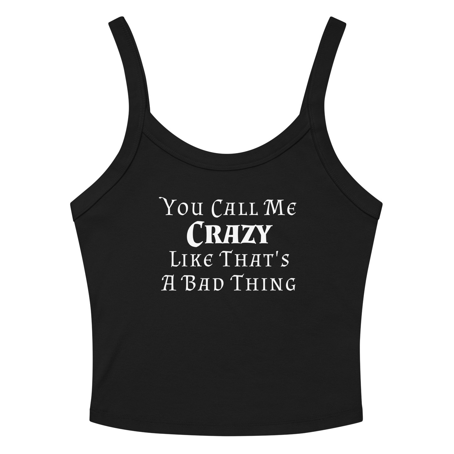 "You Call Me Crazy Like That's A Bad Thing" printed on a solid black blend women's micro-rib tanktop laying on a flat surface amongst sunglasses and shorts