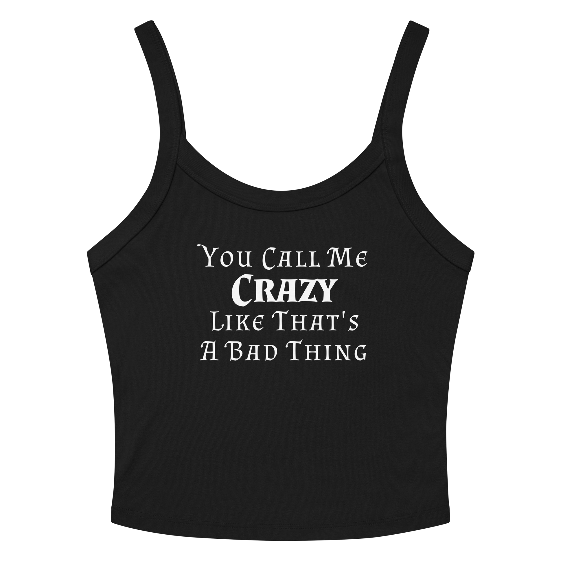 "You Call Me Crazy Like That's A Bad Thing" printed on a solid black blend women's micro-rib tanktop laying on a flat surface amongst sunglasses and shorts