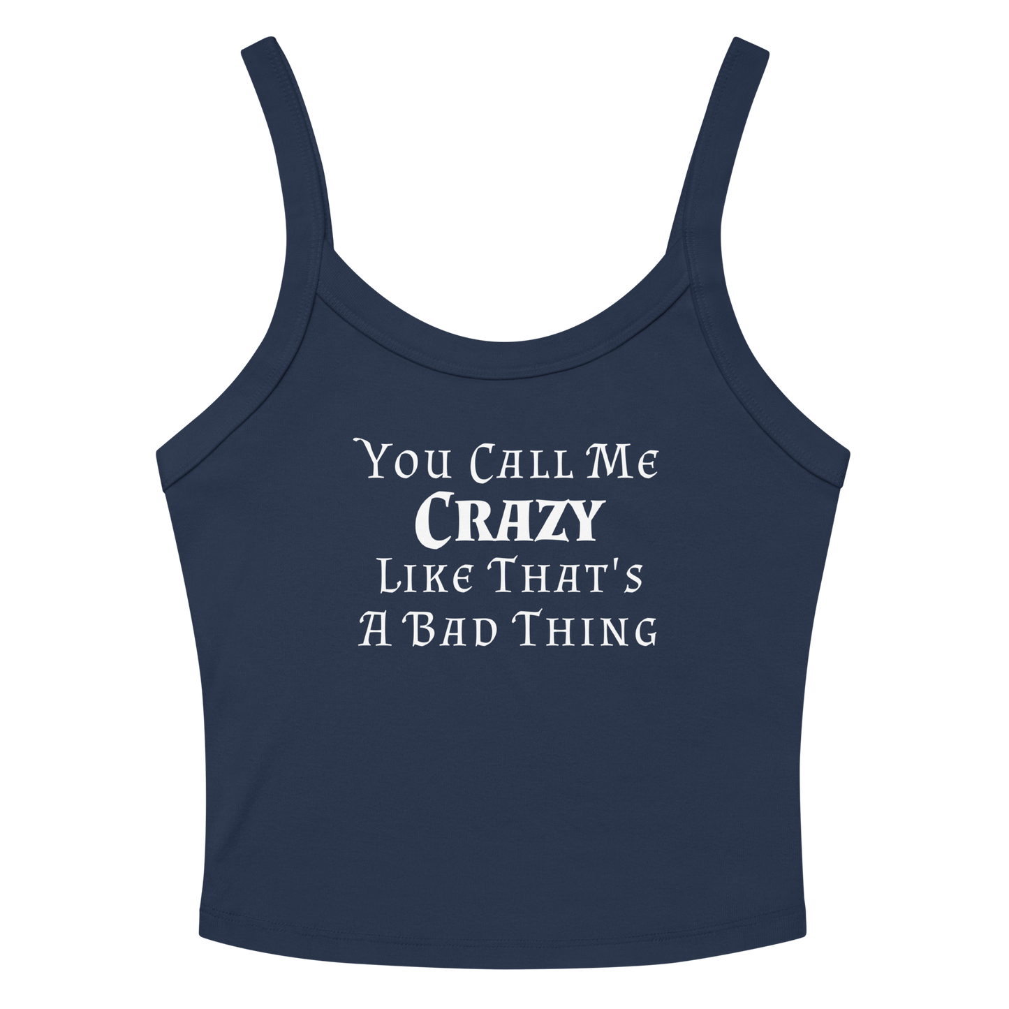 "You Call Me Crazy Like That's A Bad Thing" printed on a solid navy blend women's micro-rib tanktop laying on a flat surface amongst sunglasses and shorts
