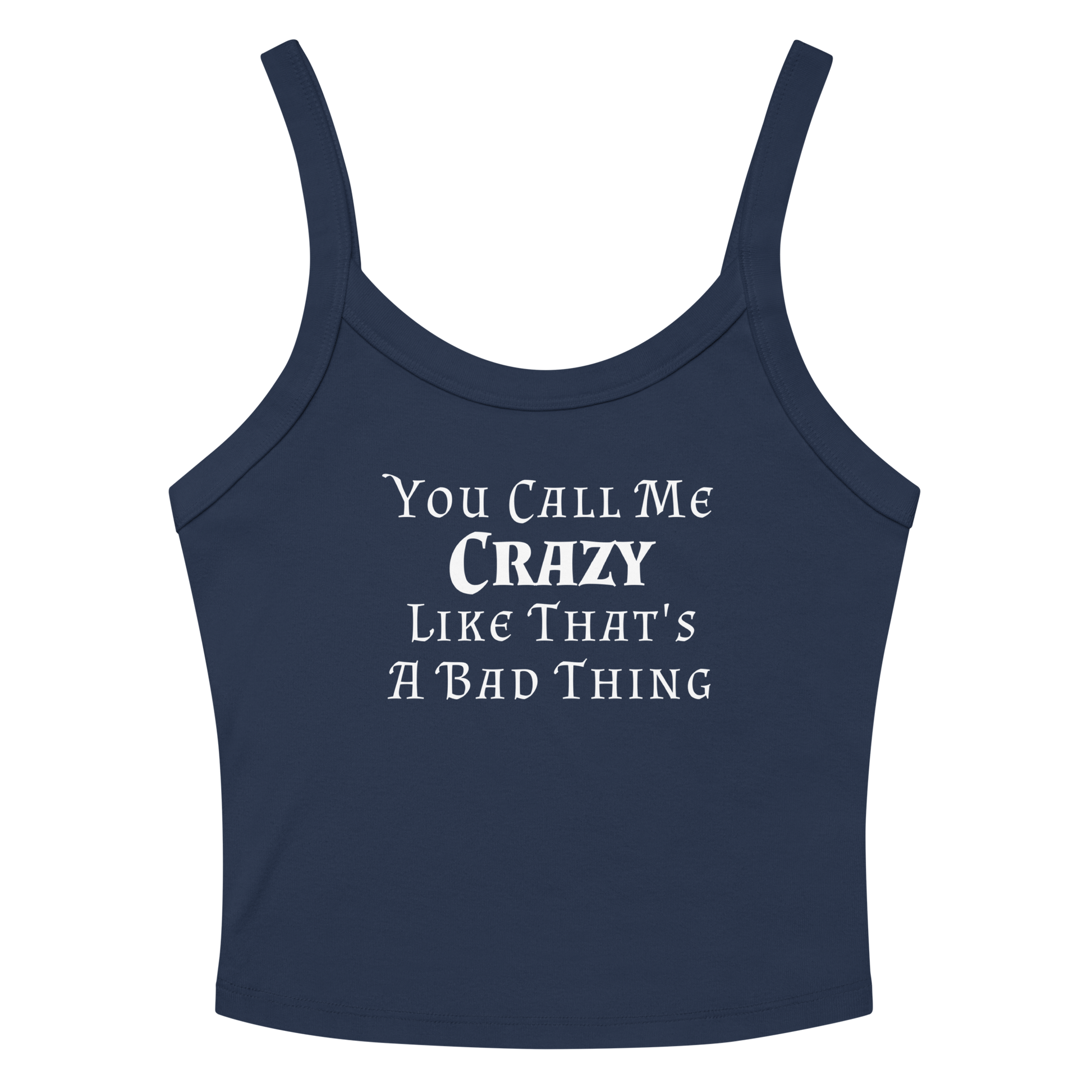 "You Call Me Crazy Like That's A Bad Thing" printed on a solid navy blend women's micro-rib tanktop laying on a flat surface amongst sunglasses and shorts