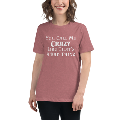 "You Call Me Crazy Like That's A Bad Thing" printed on a heather mauve women's relaxed t-shirt worn by a female