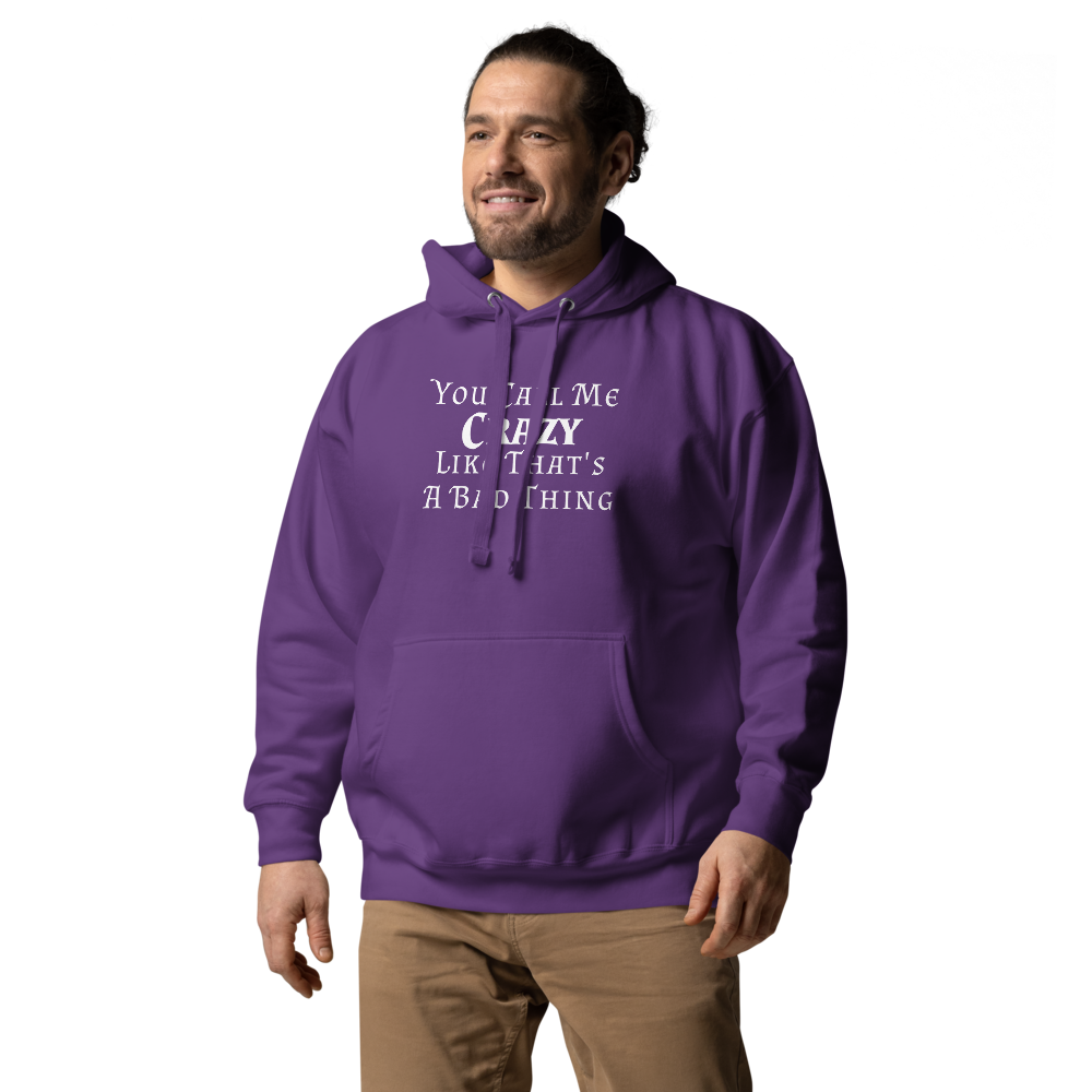 "You Call Me Crazy Like That's A Bad Thing" printed on a purple unisex hoodie worn by a male