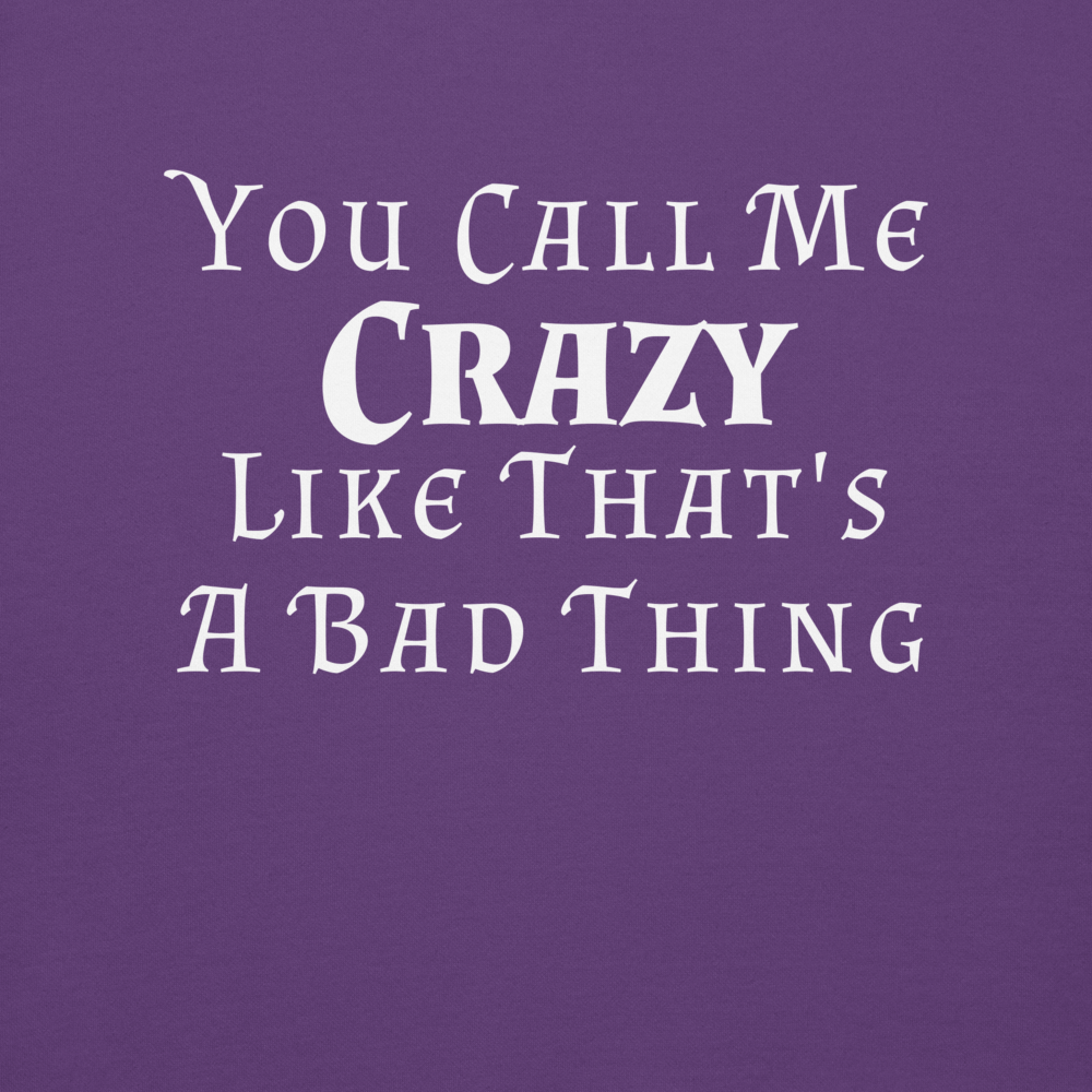 "You Call Me Crazy Like That's A Bad Thing" printed on a purple background