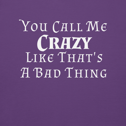 "You Call Me Crazy Like That's A Bad Thing" printed on a purple background