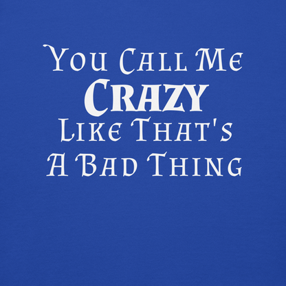 "You Call Me Crazy Like That's A Bad Thing" printed on a team royal background
