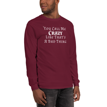 "You Call Me Crazy Like That's A Bad Thing" printed on a maroon men's long sleeve shirt worn by a male