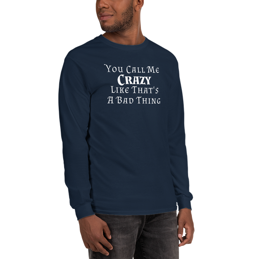 "You Call Me Crazy Like That's A Bad Thing" printed on a navy men's long sleeve shirt worn by a male