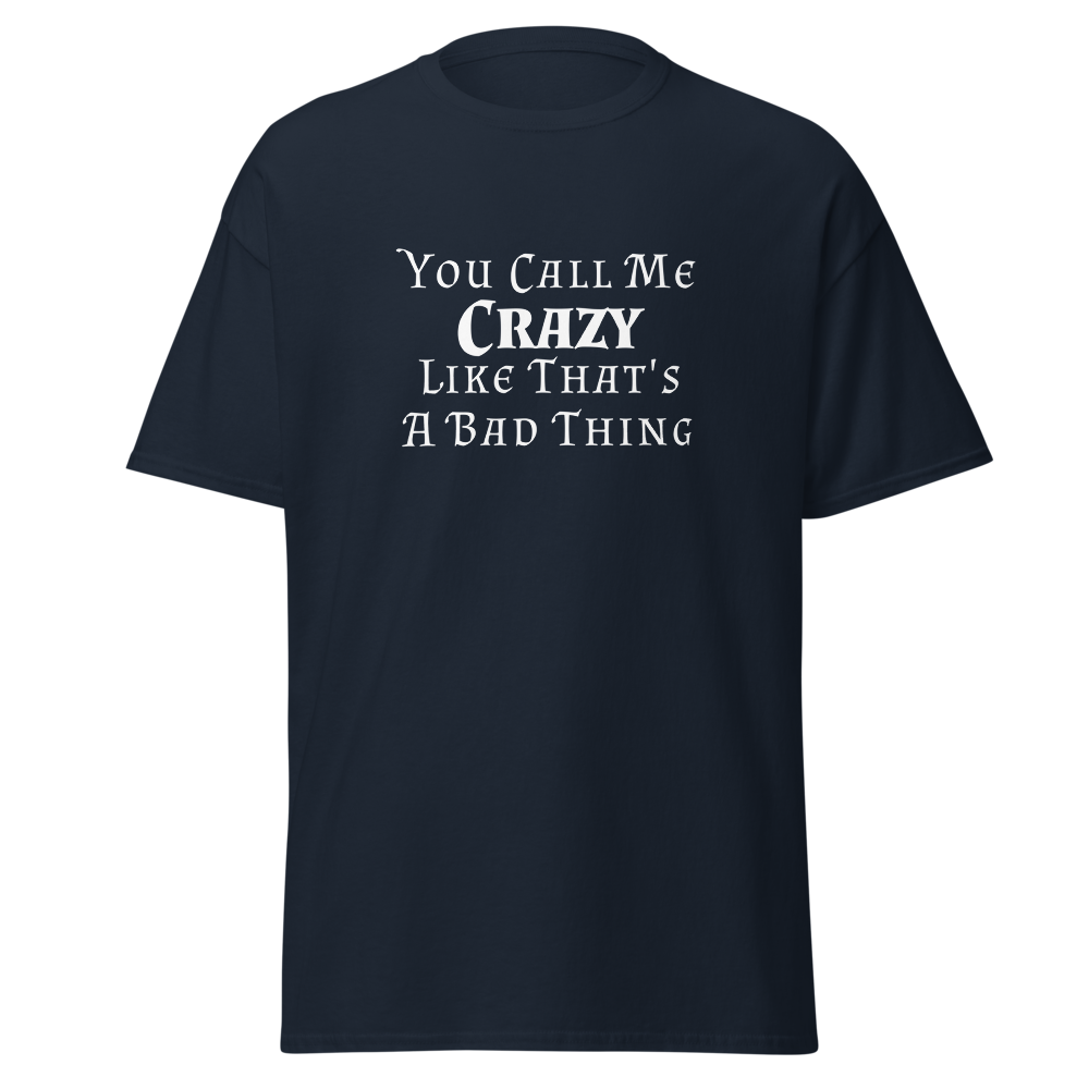 "You Call Me Crazy Like That's A Bad Thing" printed on a navy on an invisible body