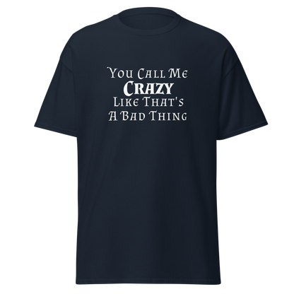 "You Call Me Crazy Like That's A Bad Thing" printed on a navy on an invisible body