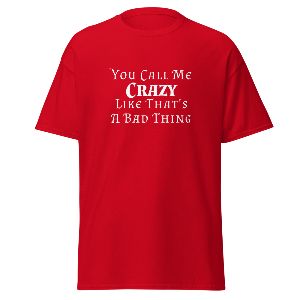 "You Call Me Crazy Like That's A Bad Thing" printed on a red on an invisible body