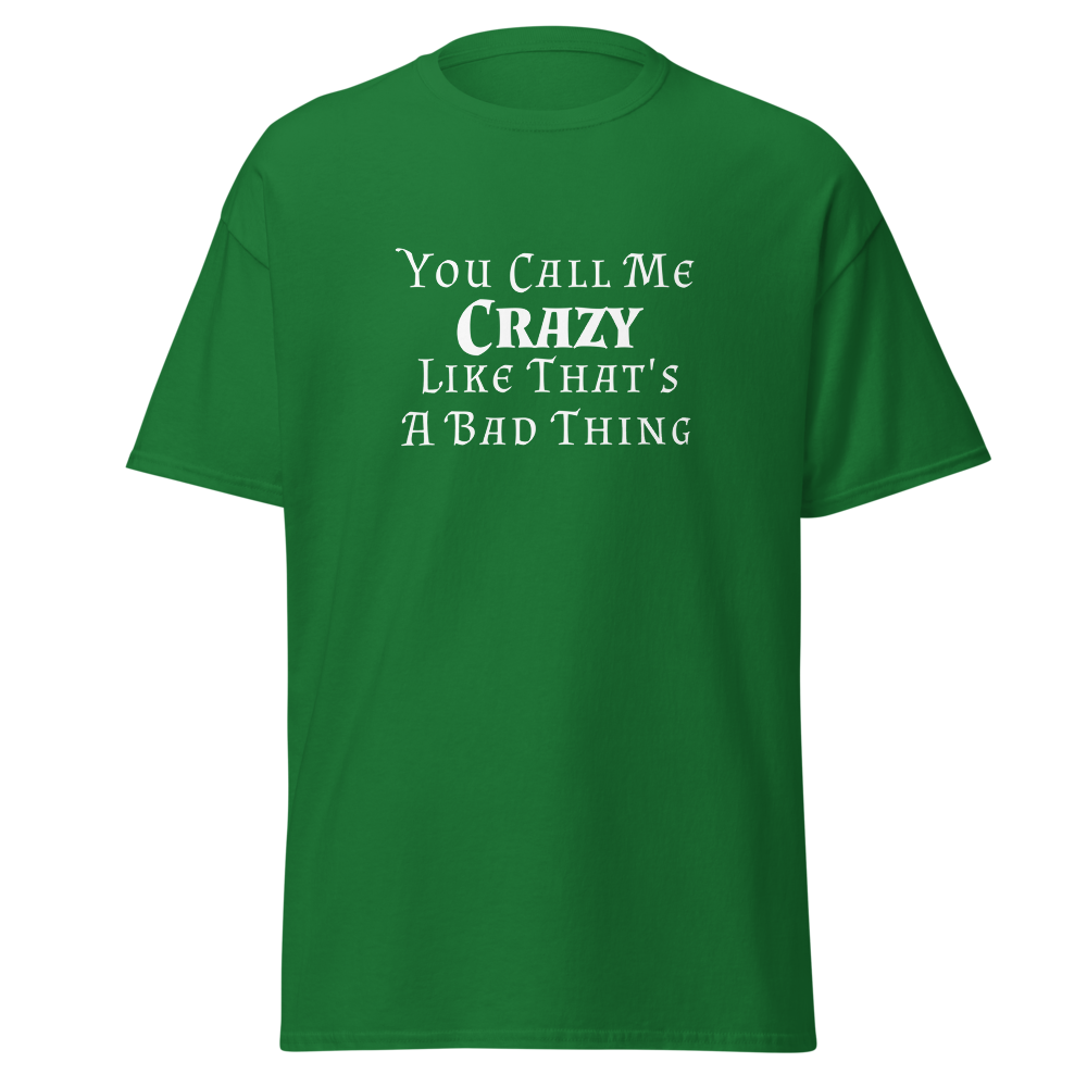 "You Call Me Crazy Like That's A Bad Thing" printed on a turf green on an invisible body