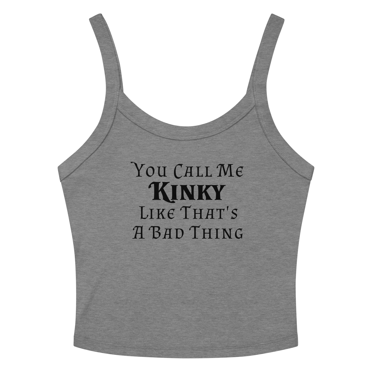 "You Call Me Kinky Like That's A Bad Thing" printed on a athletic heather women's micro-rib tanktop laying on a flat surface amongst sunglasses and shorts