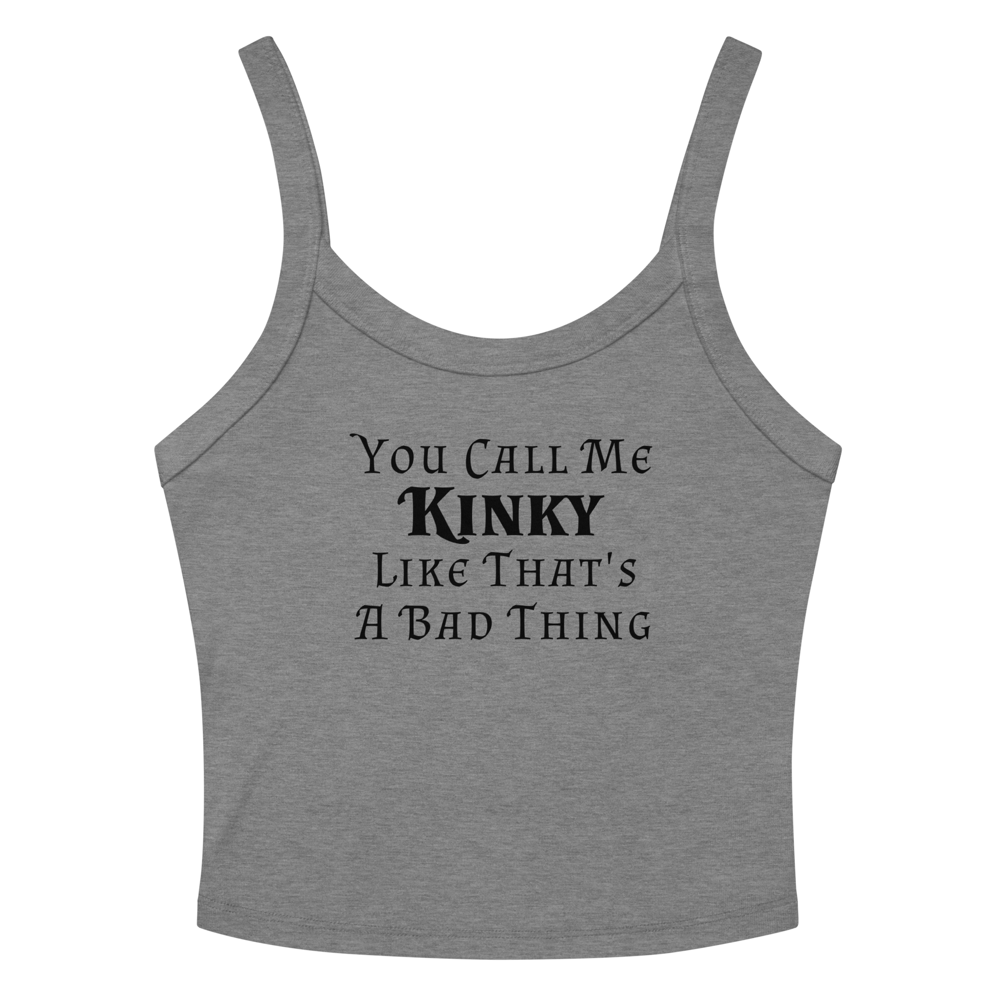 "You Call Me Kinky Like That's A Bad Thing" printed on a athletic heather women's micro-rib tanktop laying on a flat surface amongst sunglasses and shorts