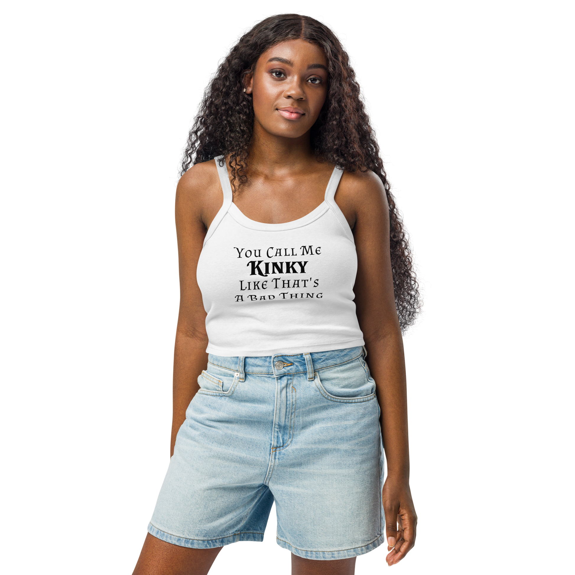 "You Call Me Kinky Like That's A Bad Thing" printed on a solid white blend women's micro-rib tanktop worn by a female