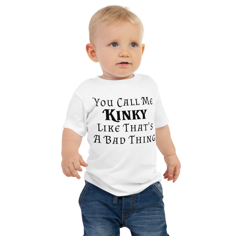 "You Call Me Kinky Like That's A Bad Thing" printed on a white baby jersey short sleeve tee worn by a male