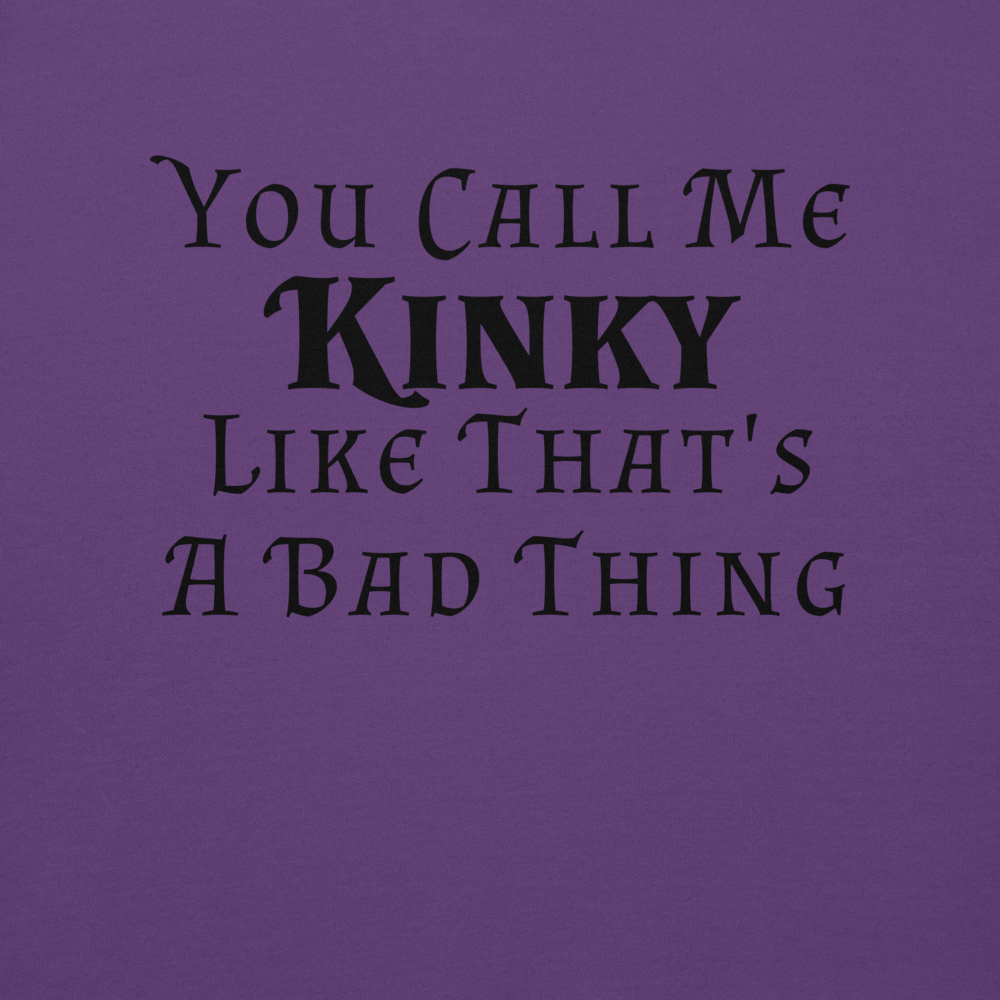 "You Call Me Kinky Like That's A Bad Thing" printed on a purple background