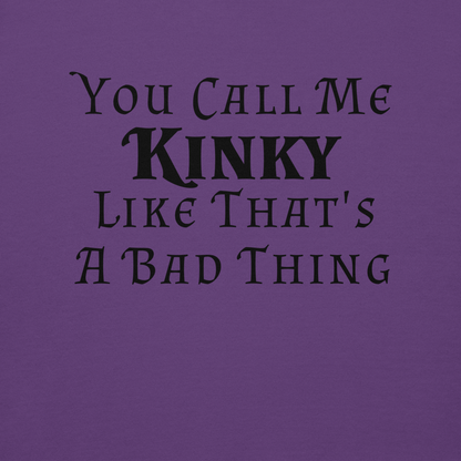 "You Call Me Kinky Like That's A Bad Thing" printed on a purple background