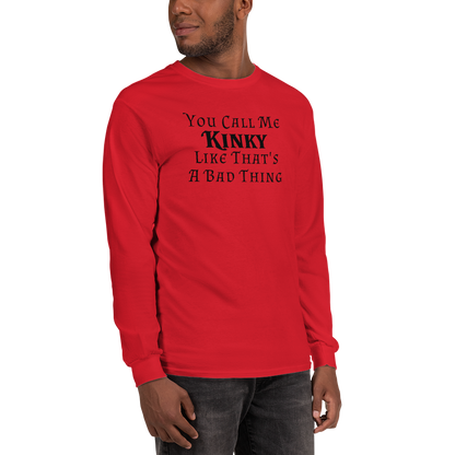 "You Call Me Kinky Like That's A Bad Thing" printed on a red men's long sleeve shirt worn by a male