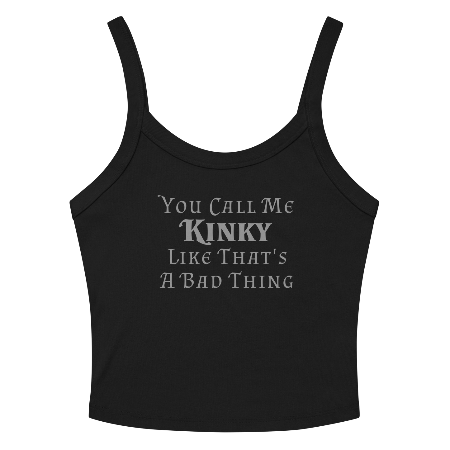 "You Call Me Kinky Like That's A Bad Thing" printed on a solid black blend women's micro-rib tanktop laying on a flat surface amongst sunglasses and shorts