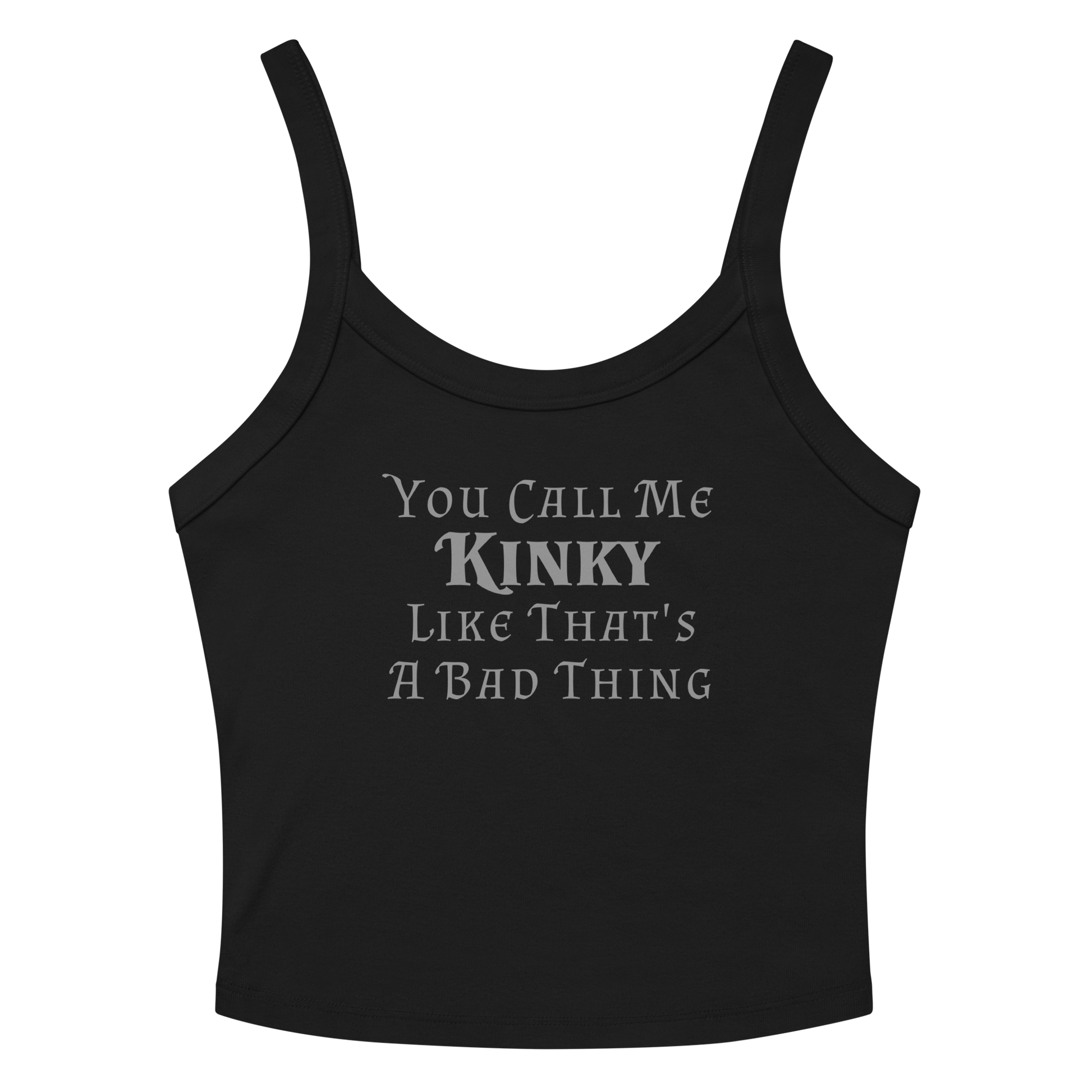 "You Call Me Kinky Like That's A Bad Thing" printed on a solid black blend women's micro-rib tanktop laying on a flat surface amongst sunglasses and shorts