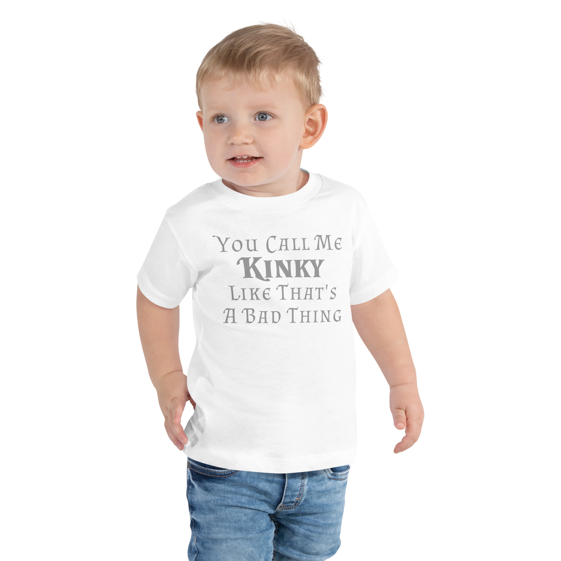"You Call Me Kinky Like That's A Bad Thing" printed on a white toddler short sleeve tee worn by a male