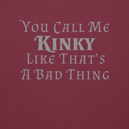 "You Call Me Kinky Like That's A Bad Thing" printed on a maroon background
