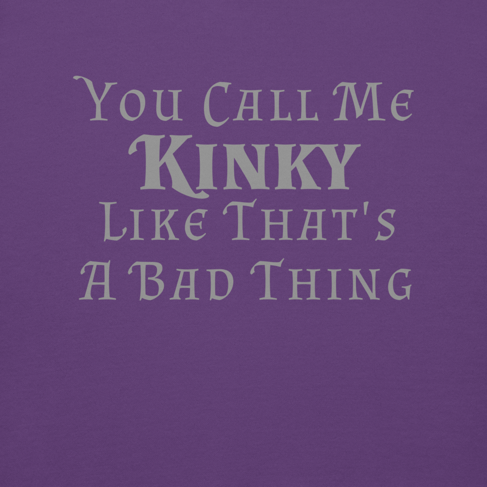 "You Call Me Kinky Like That's A Bad Thing" printed on a purple background