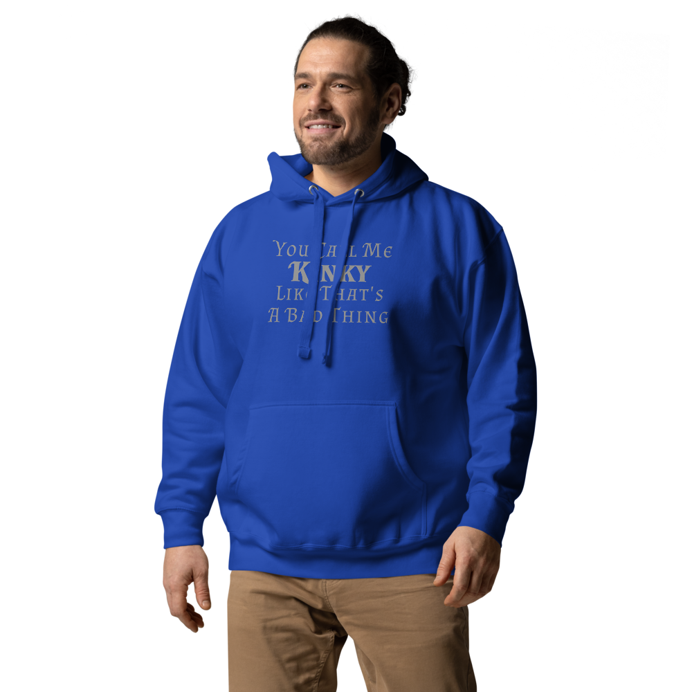 "You Call Me Kinky Like That's A Bad Thing" printed on a team royal unisex hoodie worn by a male