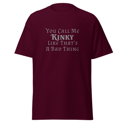 "You Call Me Kinky Like That's A Bad Thing" printed on a maroon on an invisible body
