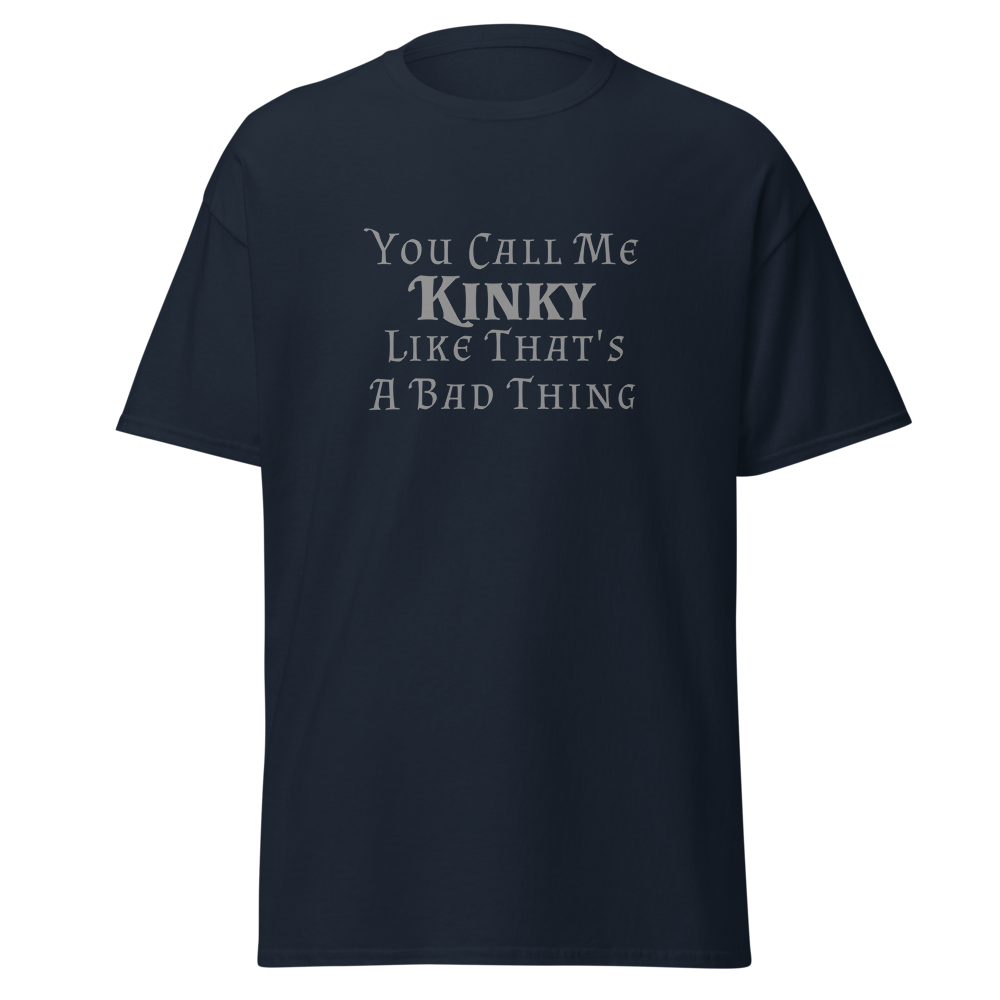 "You Call Me Kinky Like That's A Bad Thing" printed on a navy on an invisible body