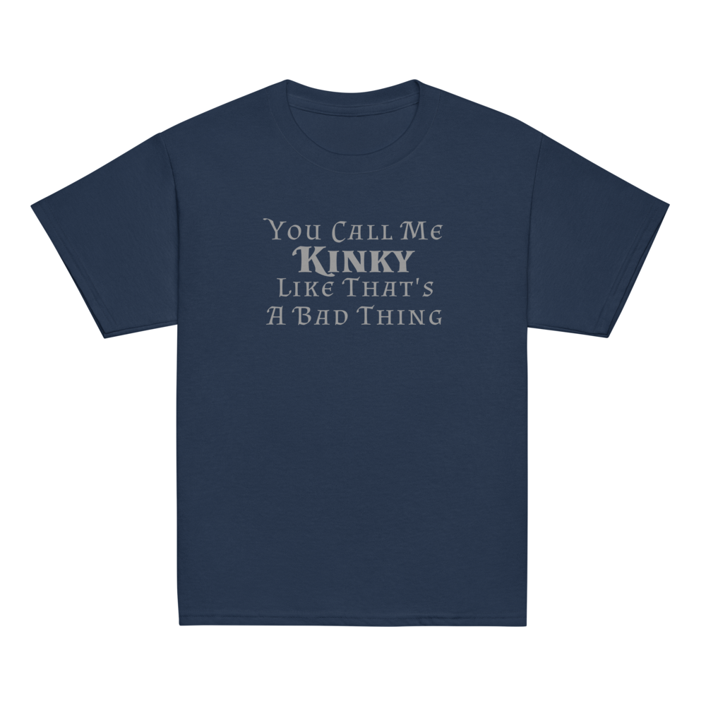 "You Call Me Kinky Like That's A Bad Thing" printed on a navy youth classic tee laying on a flat surface