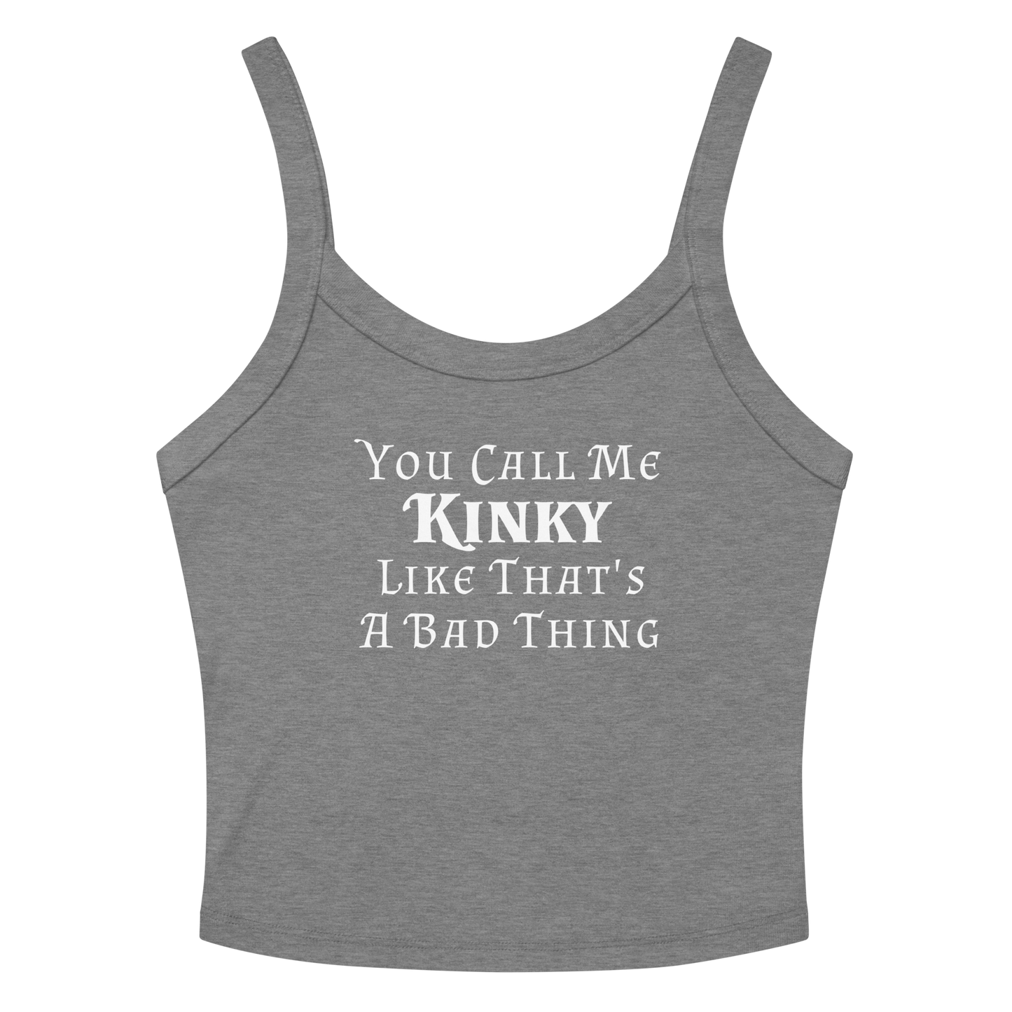 "You Call Me Kinky Like That's A Bad Thing" printed on a athletic heather women's micro-rib tanktop laying on a flat surface amongst sunglasses and shorts