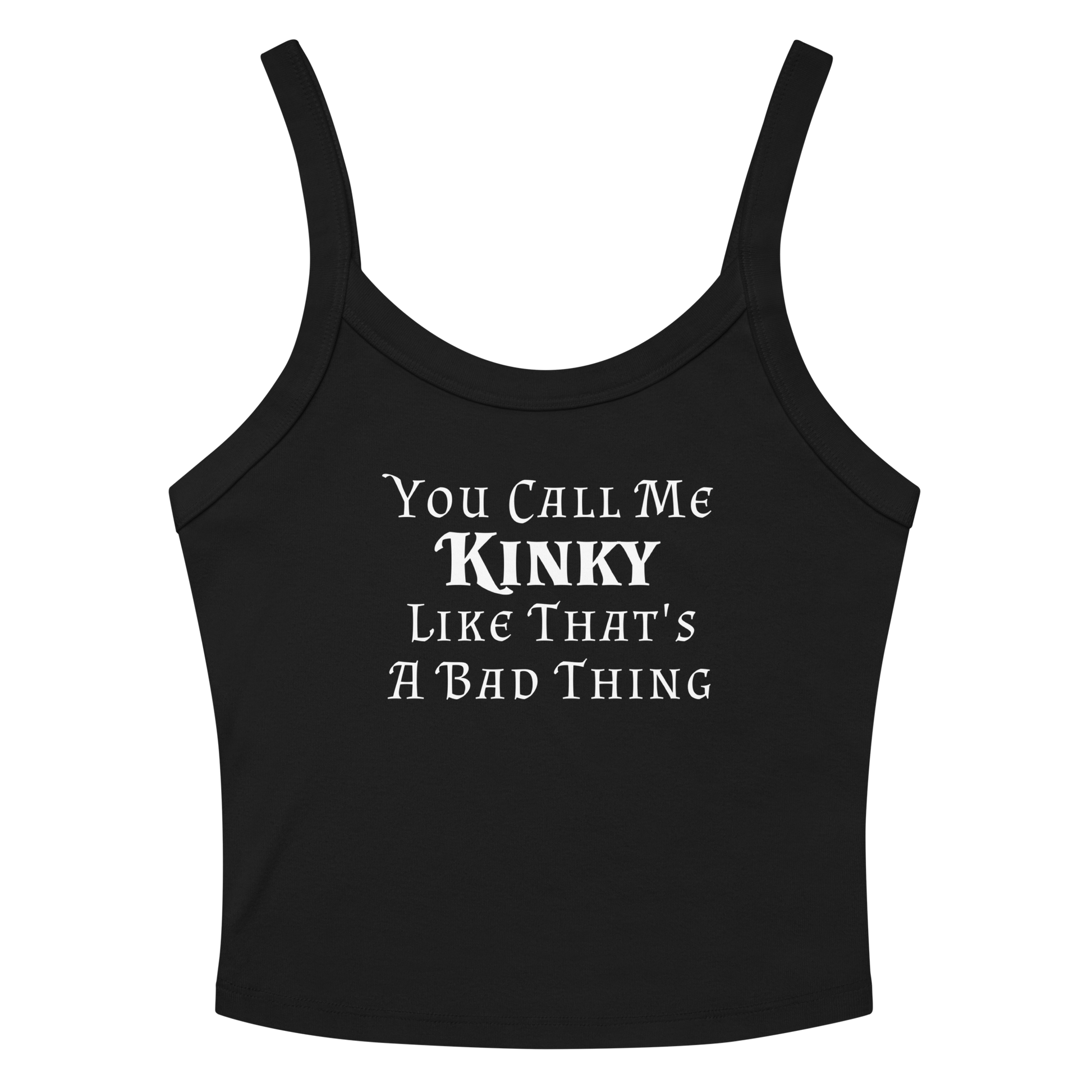 "You Call Me Kinky Like That's A Bad Thing" printed on a solid black blend women's micro-rib tanktop laying on a flat surface amongst sunglasses and shorts