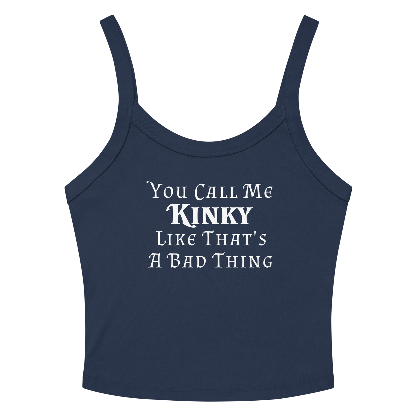 "You Call Me Kinky Like That's A Bad Thing" printed on a solid navy blend women's micro-rib tanktop laying on a flat surface amongst sunglasses and shorts