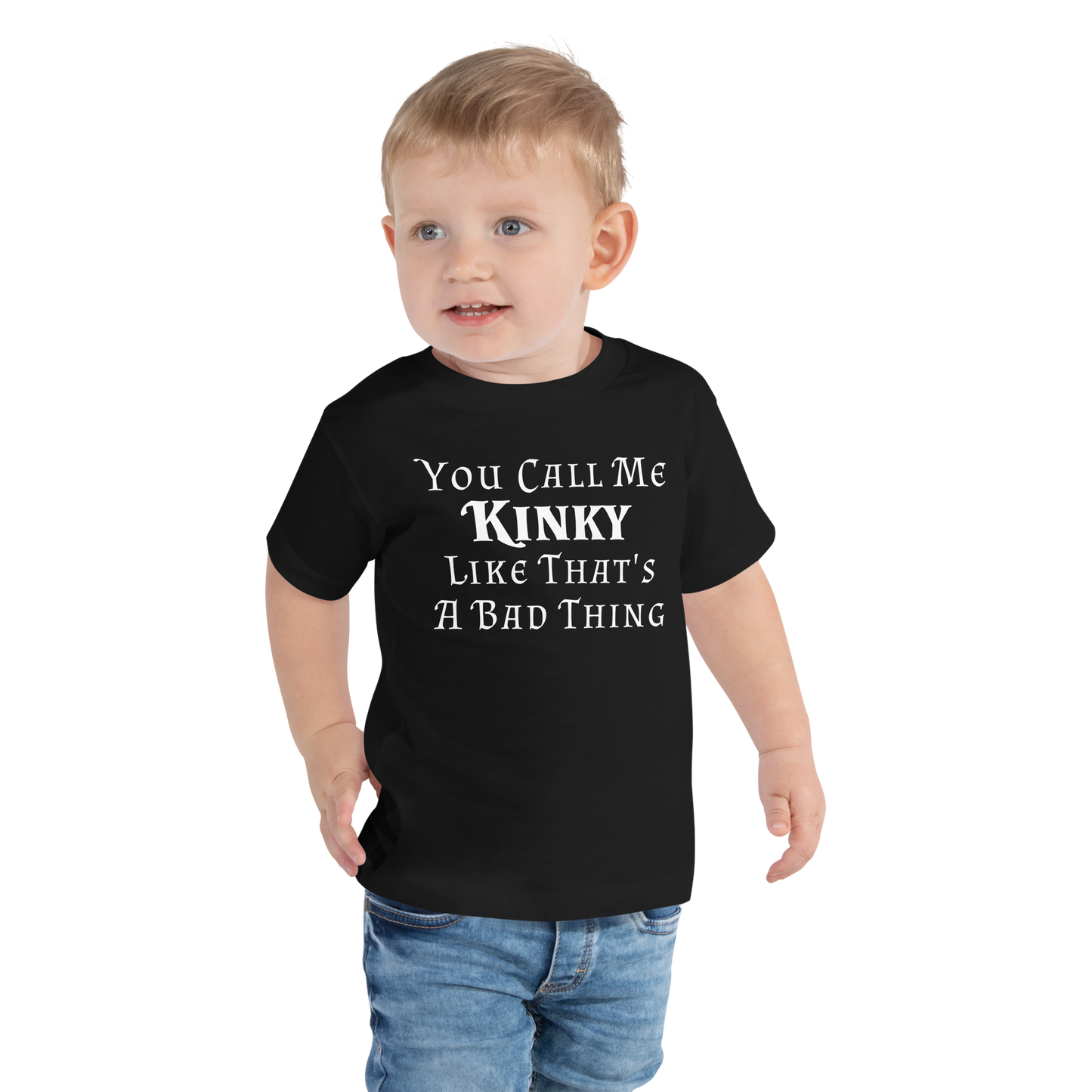 "You Call Me Kinky Like That's A Bad Thing" printed on a black toddler short sleeve tee worn by a male