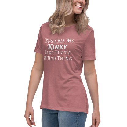 "You Call Me Kinky Like That's A Bad Thing" printed on a heather mauve women's relaxed t-shirt worn by a female