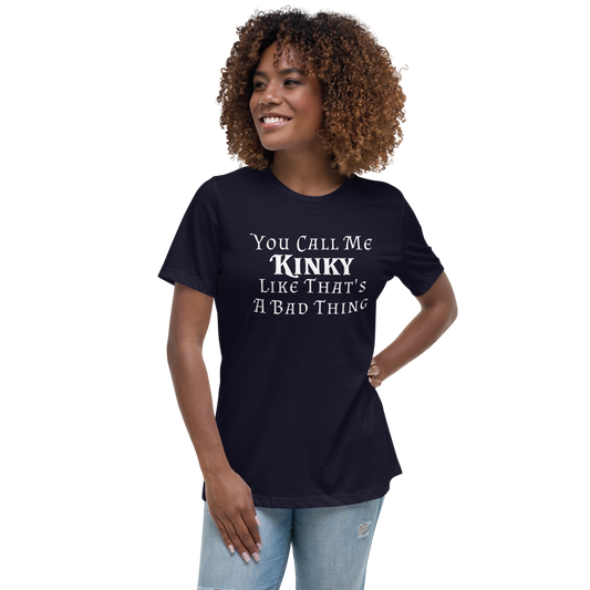 "You Call Me Kinky Like That's A Bad Thing" printed on a navy women's relaxed t-shirt worn by a female