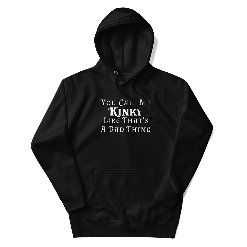"You Call Me Kinky Like That's A Bad Thing" printed on a black unisex hoodie laying on a flat surface with the hood up