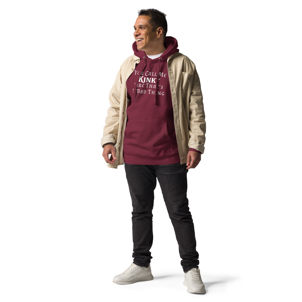 "You Call Me Kinky Like That's A Bad Thing" printed on a maroon unisex hoodie worn by a male with a jacket on top