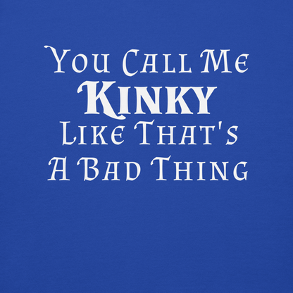 "You Call Me Kinky Like That's A Bad Thing" printed on a team royal background