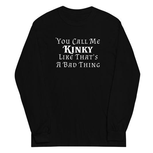 "You Call Me Kinky Like That's A Bad Thing" printed on a black men's long sleeve shirt laying on a flat surface