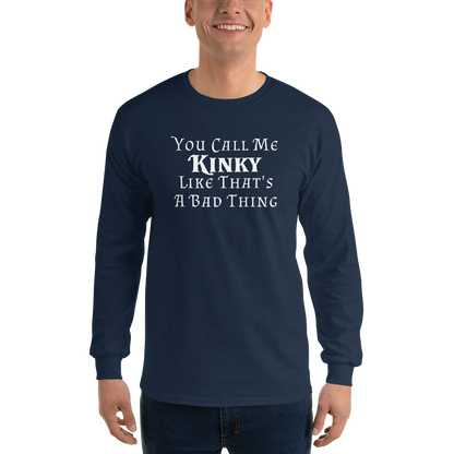 "You Call Me Kinky Like That's A Bad Thing" printed on a navy men's long sleeve shirt worn by a male