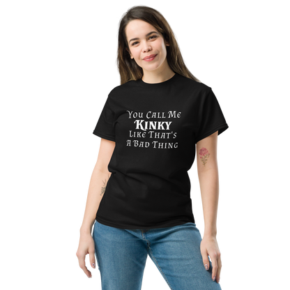 "You Call Me Kinky Like That's A Bad Thing" printed on a black unisex classic tee worn by a female