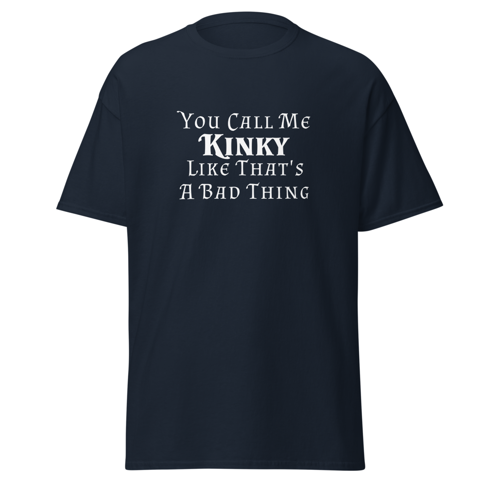 "You Call Me Kinky Like That's A Bad Thing" printed on a navy on an invisible body