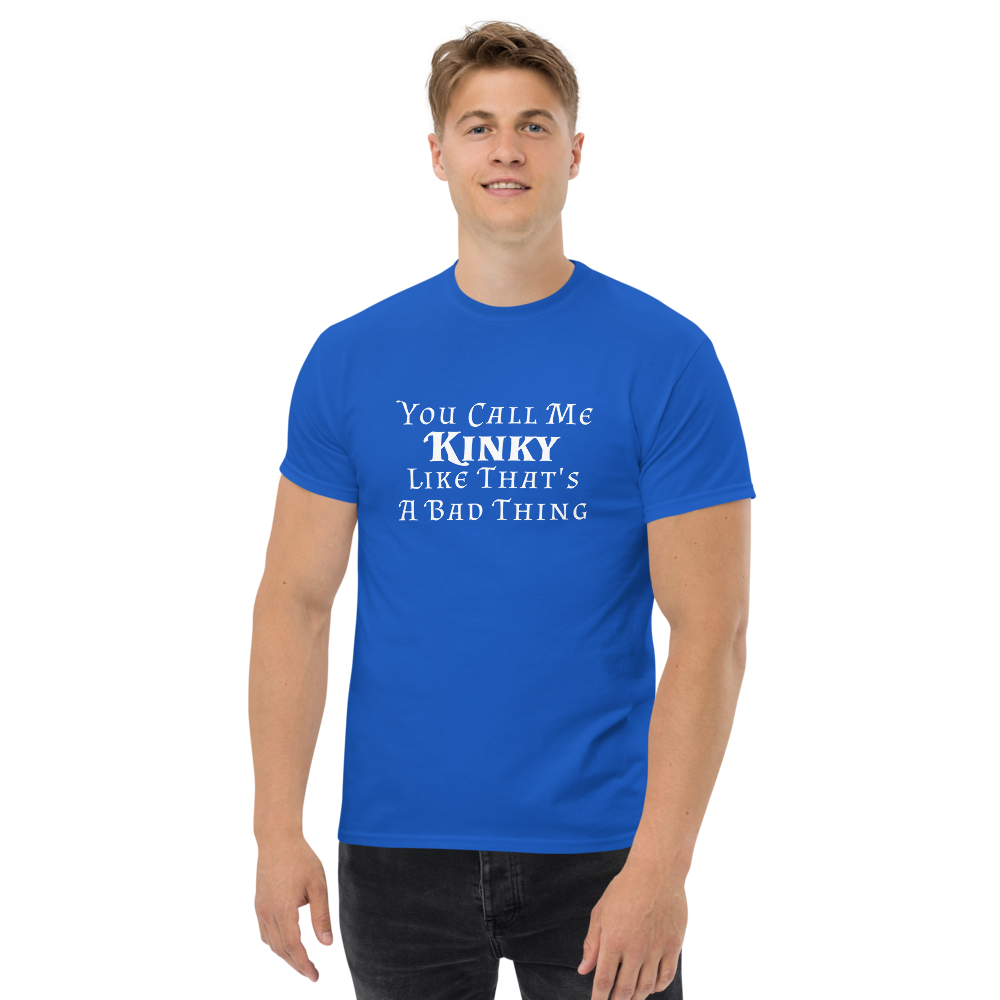 "You Call Me Kinky Like That's A Bad Thing" printed on a royal unisex classic tee worn by a male