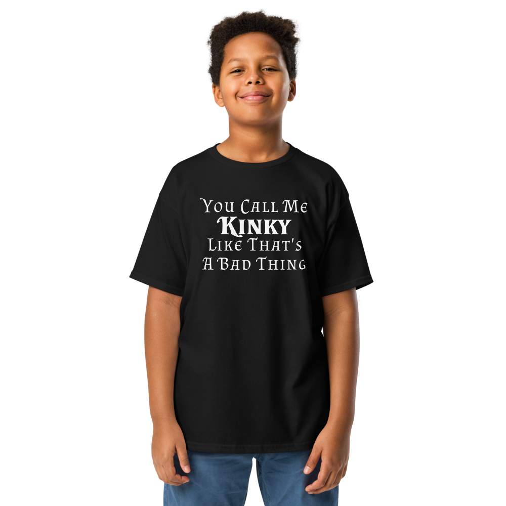 "You Call Me Kinky Like That's A Bad Thing" printed on a black youth classic tee worn by a male