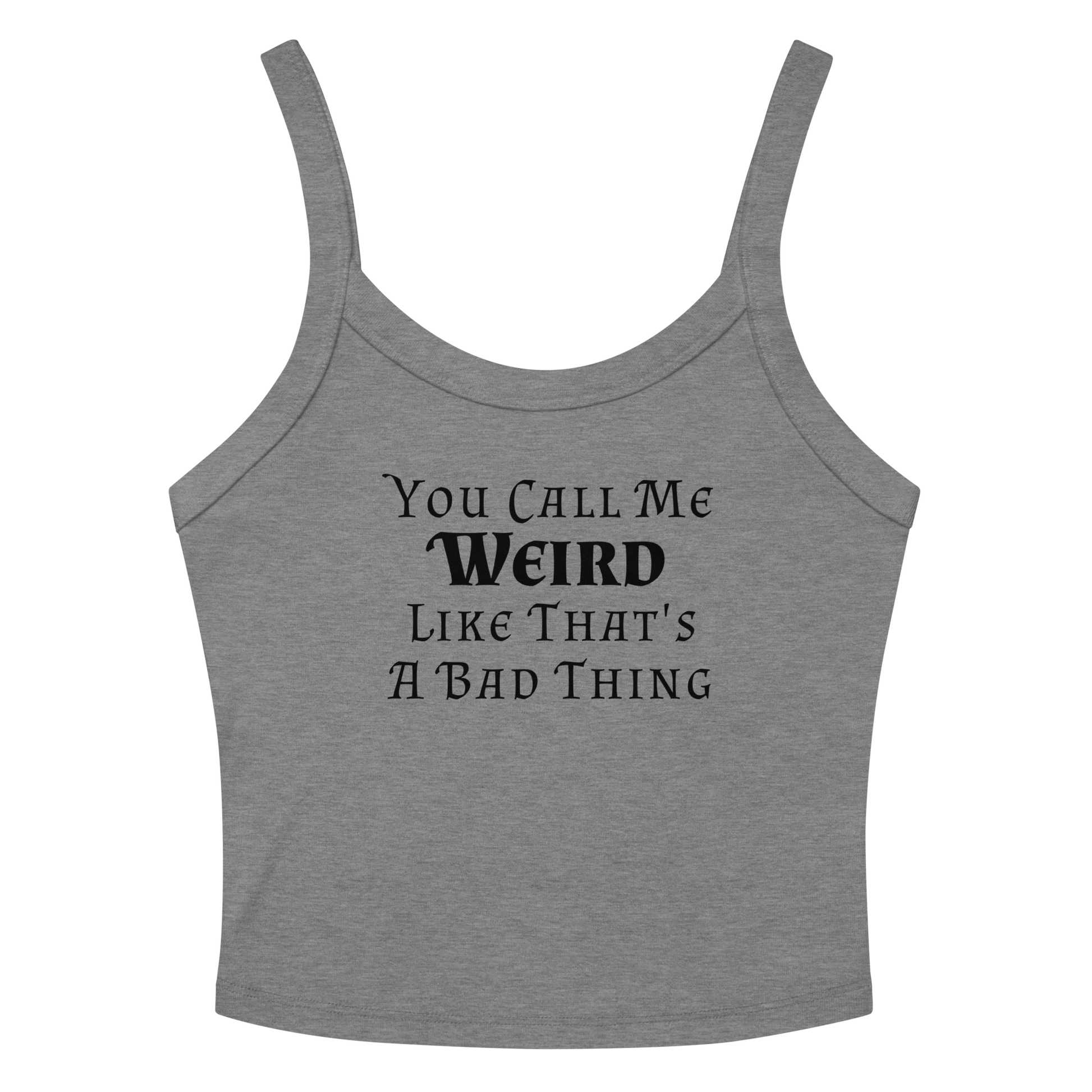 "You Call Me Weird Like That's A Bad Thing" printed on a athletic heather women's micro-rib tanktop laying on a flat surface amongst sunglasses and shorts