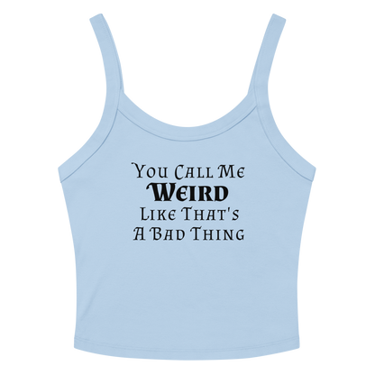 "You Call Me Weird Like That's A Bad Thing" printed on a solid baby blue blend women's micro-rib tanktop laying on a flat surface amongst sunglasses and shorts