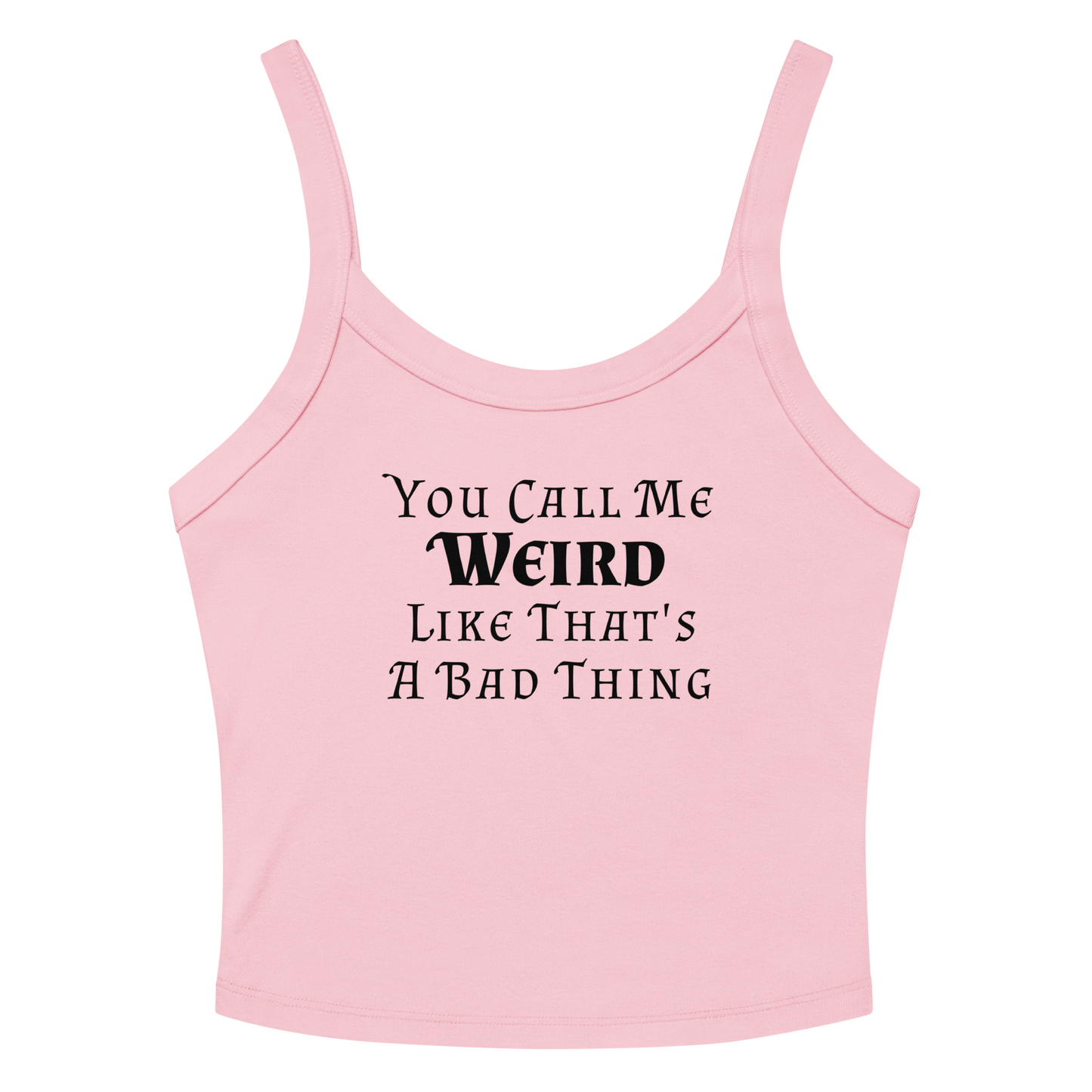 "You Call Me Weird Like That's A Bad Thing" printed on a solid pink blend women's micro-rib tanktop laying on a flat surface amongst sunglasses and shorts