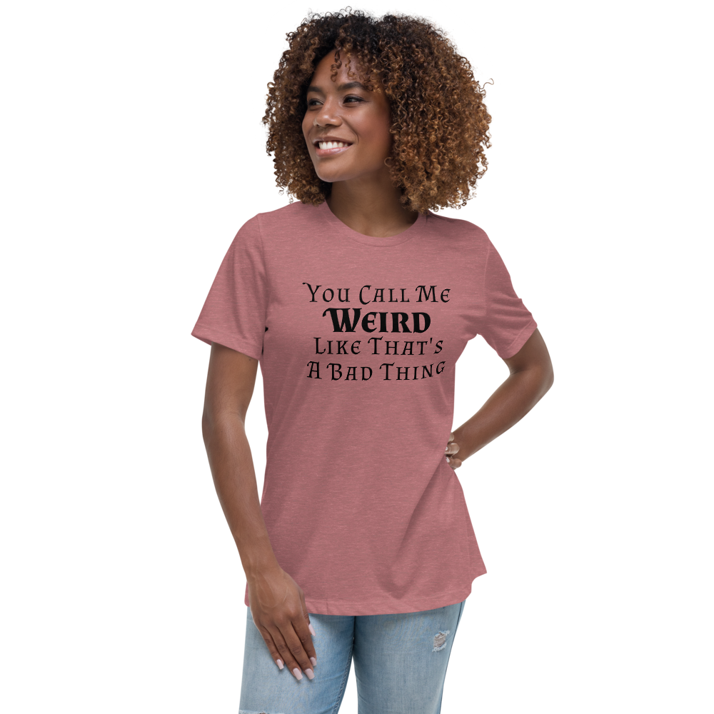 "You Call Me Weird Like That's A Bad Thing" printed on a heather mauve women's relaxed t-shirt worn by a female
